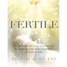 Fertile: Prepare Your Body, Mind, and Spirit for Conception and Pregnancy to Create a Conscious Child
