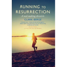 Running to Resurrection: A Soul-Making Chronicle