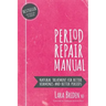Period Repair Manual: Natural Treatment for Better Hormones and Better Periods
