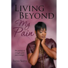 Living Beyond My Pain