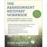 The Abandonment Recovery Workbook: Guidance Through the 5 Stages of Healing from Abandonment, Heartbreak, and Loss
