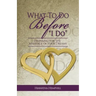 What to Do Before, I Do: Preparing for the Marriage of Your Dreams