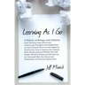Learning As I Go: A Medley of Essays and Letters, Some Earnest, Some Satirical, Containing Thoughts and Conjectures on Such Diverse Topi