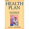 Health Plan: The Practical Solution to the Soaring Cost of Medical Care