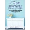 3 Weeks to an Organized Homeschool: A Step-by-Step Guide to Organizing Your Schoolroom, Curriculum, and Record Keeping