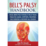 Bell's Palsy Handbook: Facial Nerve Palsy or Bell's Palsy facial paralysis causes, symptoms, treatment, face exercises & recovery all covered
