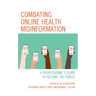 Combating Online Health Misinformation: A Professional's Guide to Helping the Public
