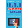 French Dialogues for Beginners Book 2: Over 100 Daily Used Phrases and Short Stories to Learn French in Your Car. Have Fun and Grow Your Vocabulary wi