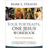 Four Portraits, One Jesus Workbook: Guided Reading Projects and Exercises in the Gospels