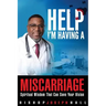 Help I'm Having A Miscarriage: Spiritual Wisdom That Can Save Your Vision