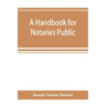 A handbook for notaries public and commissioners of deeds of New York: being a treatise on the laws, federal and state, governing notaries public and