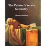 The Painter's Secret Geometry: A Study of Composition in Art