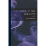 The Fungi of the Bee-hive