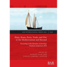 Ships, Boats, Ports, Trade, and War in the Mediterranean and Beyond: Proceedings of the Maritime Archaeology Graduate Symposium 2018