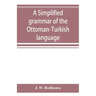 A simplified grammar of the Ottoman-Turkish language