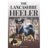 The Lancashire Heeler: A Complete and Comprehensive Owners Guide to: Buying, Owning, Health, Grooming, Training, Obedience, Understanding and