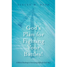 God's Plan for Fighting Your Battles!: A Biblical Roadmap to Overcoming Difficulty God's Way!