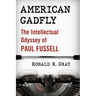 American Gadfly: The Intellectual Odyssey of Paul Fussell