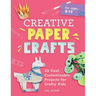 Creative Paper Crafts: 35 Cool, Customizable Projects for Crafty Kids