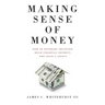 Making Sense of Money: How to Outsmart Inflation, Build Financial Security, and Leave a Legacy
