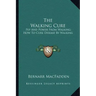 The Walking Cure: Pep and Power from Walking; How to Cure Disease by Walking