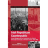 Irish Republican Counterpublic: Armed Struggle and the Construction of a Radical Nationalist Community in Northern Ireland, 1969-1998