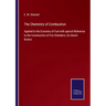 The Chemistry of Combustion: Applied to the Economy of Fuel with special Reference to the Cosntruction of Fire Chambers, for Steam Boilers