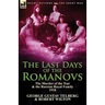 The Last Days of the Romanovs: The Murder of the Tsar & the Russian Royal Family, 1918