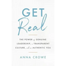 Get Real: The Power of Genuine Leadership, a Transparent Culture, and an Authentic You