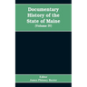 Documentary History of the State of Maine, Containing the Baxter Manuscripts (Volume IV)