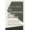 The Mensheviks After October: Socialist Opposition and the Rise of the Bolshevik Dictatorship