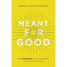 Meant for Good: The Adventure of Trusting God and His Plans for You