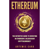 Ethereum: The Definitive Guide to Investing in Ethereum & Blockchain Cryptocurrency: Includes Blueprint Fintech Contracts