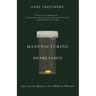 Manufacturing Depression: The Secret History of a Modern Disease