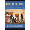 Born in Bondage: Growing Up Enslaved in the Antebellum South