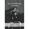 Tips For Dads Who Parent Long Distance: Making The Most Of Long-Distance Fathering: Long Distance Parenting Activities