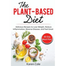 The Plant Based Diet: Delicious Recipes to Lose Weight, Reduce Inflammation, Reverse Disease, and Feel Great
