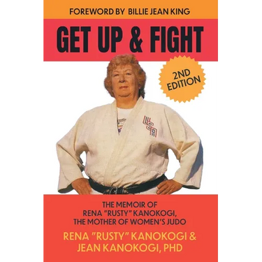 Get Up and Fight: The Memoir of Rena "Rusty" Kanokogi, the Mother of Women's Judo