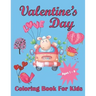 Valentine's Day Coloring Book For Kids Aged 1-8: Valentine's Heats, Sweets, Treats, Animals and quotes, simple and easy to color images for kids.