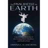 The Final Battle for Earth: Unlocking the Mysteries of the Coming Great Tribulation and Wrath of God