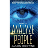 How to Analyze People: Understanding the Art of Body Language, Personality Types, and Human Psychology