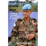 Don't look the other way!: Lessons in leadership from a Dutch UN general