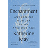 Enchantment: Awakening Wonder in an Anxious Age