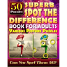 Superb Spot the Difference Book for Adults: Various Picture Puzzles.: Can You Really Find All the Differences?