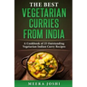 The Best Vegetarian Curries from India: A Cookbook of 25 Outstanding Vegetarian Indian Curry Recipes