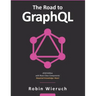 The Road to GraphQL: Your journey to master pragmatic GraphQL in JavaScript with React.js and Node.js