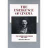 The Emergence of Cinema: The American Screen to 1907 Volume 1