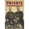 Private Confederacies: The Emotional Worlds of Southern Men as Citizens and Soldiers