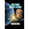 Welcome to the Future: An Alien Abduction, A Galactic War and the Birth of a New Era