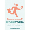 WorkTopia: a down-to-earth look at work, navigating today's job market, and rising to the top